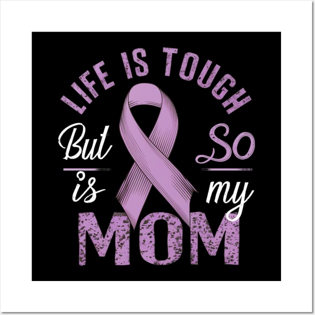 Life Is Tough But So Is My Mom Wall Art by mdr design